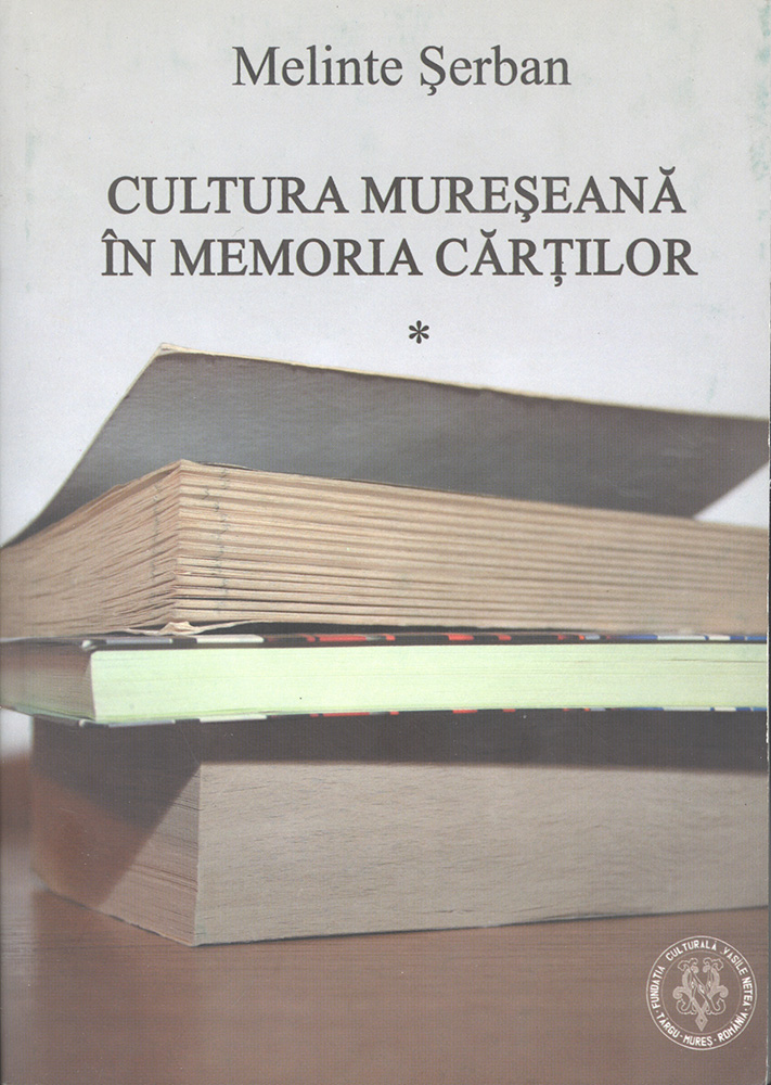 Lansarea volumului „Cultura mureseană în memoria cărților” de Melinte Șerban