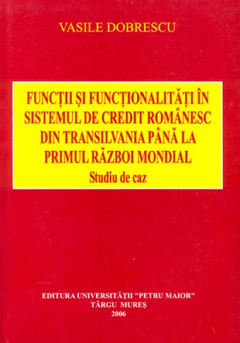 Lansarea volumului „Funcții și funcționalități în sistemul de credit românesc din Transilvania până la primul război mondial. Studiu de caz” de Vasile Dobrescu